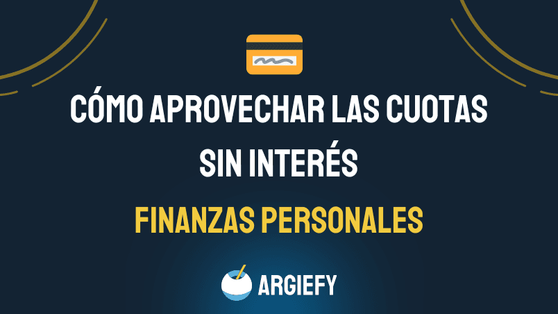 💳 Cómo aprovechar las cuotas sin interés (y cuándo evitarlas)