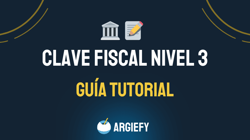Cómo obtener tu Clave Fiscal Nivel 3 en ARCA