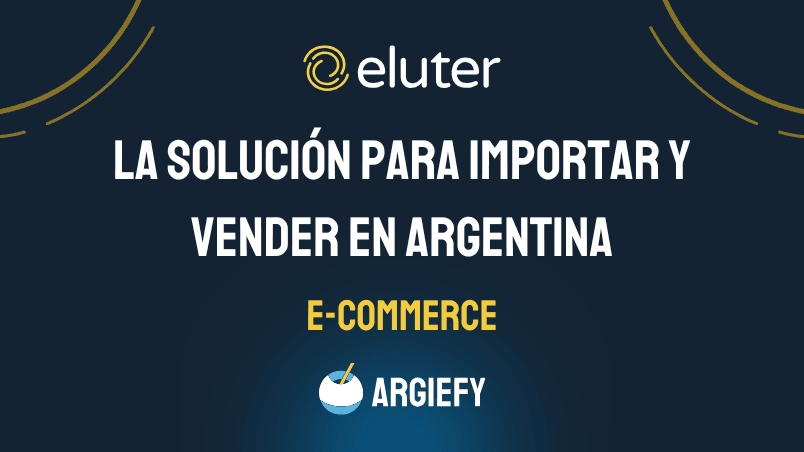 💼 Eluter: la solución definitiva para e-commerce que importan y venden en Argentina
